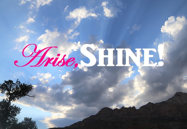 Arise, Shine!