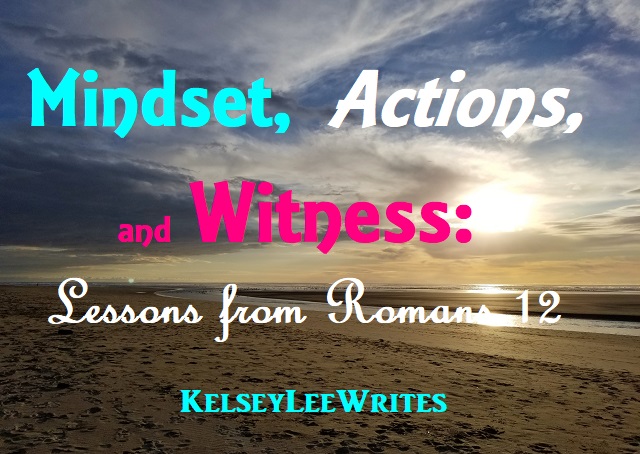 Mindset, Actions, and Witness: Lessons from Romans 12