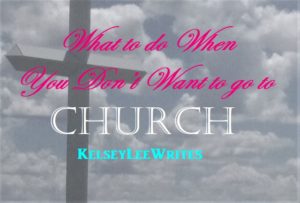 What to Do when you Don't want to go to Church