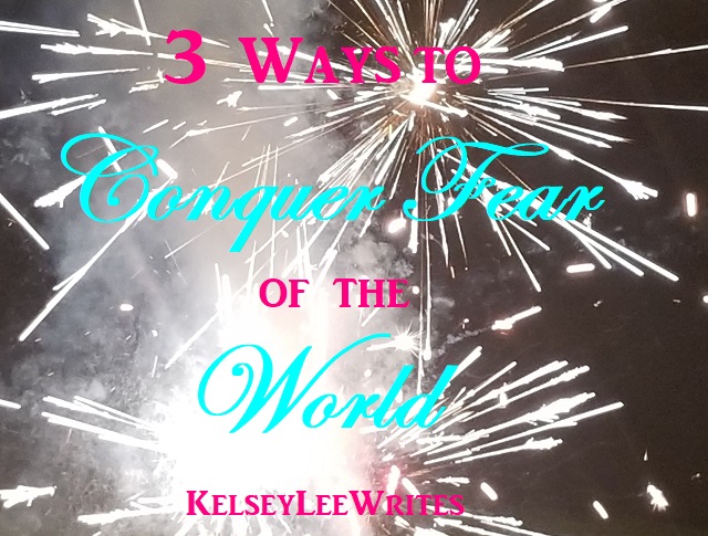 3 Ways to Conquer Fear of the World