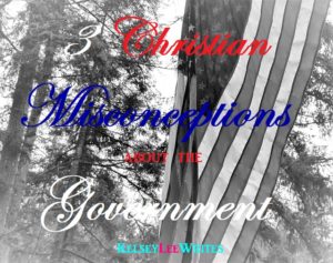 3 Christian Misconceptions about the Government