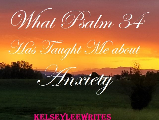 What Psalm 34 has Taught Me about Anxiety