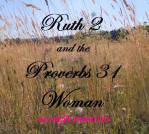 Ruth 2 and the Proverbs 31 Woman