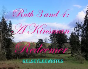 Ruth 3 and 4: A Kinsman Redeemer