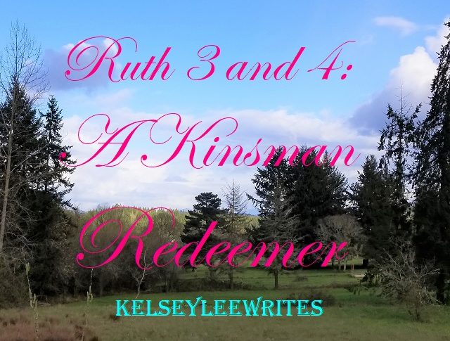 Ruth 3 and 4: A Kinsman Redeemer