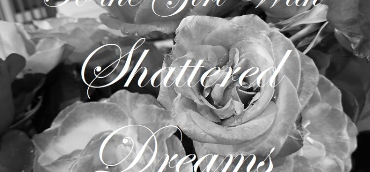 To the Girl with Shattered Dreams