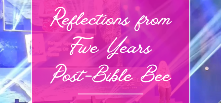 Reflections from Five Years Post-Bible Bee