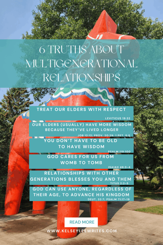 6 truths about multigenerational relationships: treat our elders with respect - our elders (usually) have more wisdom because they've lived longer - you don't have to be old to have wisdom - God cares for us from womb to tomb - relationships with other generations blesses you and them - God can use anyone, regardless of their age, to advance His kingdom. 