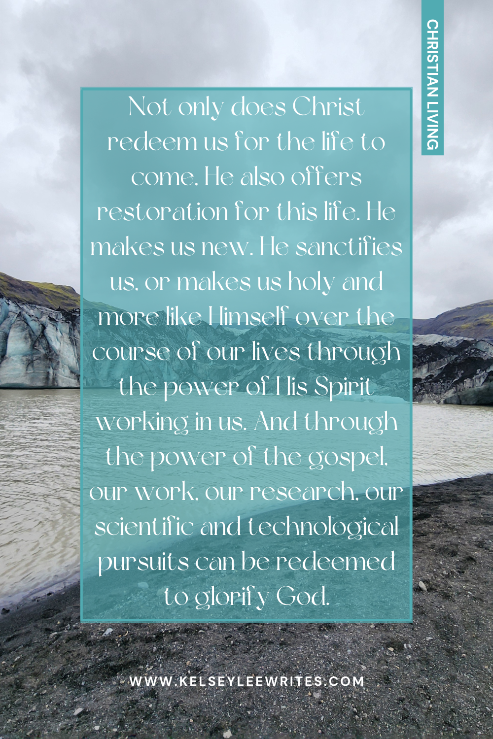 not only does Christ redeem us for the life to come, He also offers restoration for this life. He makes us new. He sanctifies us, or makes us holy and more like Himself over the course of our lives through the power of His Spirit working in us. And through the power of the gospel, our work, our research, our scientific and technological pursuits can be redeemed to glorify God.